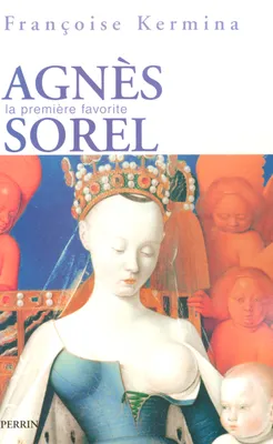 Agnés Sorel, la première favorite