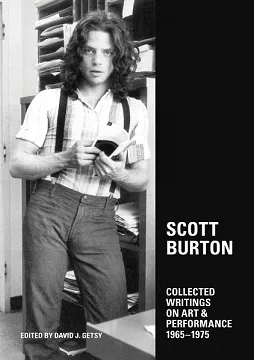 Scott Burton: Collected Writings on Art and Performance, 1965-1975 /anglais