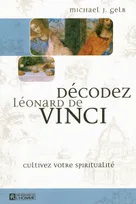 Décodez Léonard de Vinci - cultivez votre spiritualité, cultivez votre spiritualité