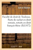 Faculté de droit de Toulouse. Pacte de rachat en droit romain, des retraits en droit français  thèse