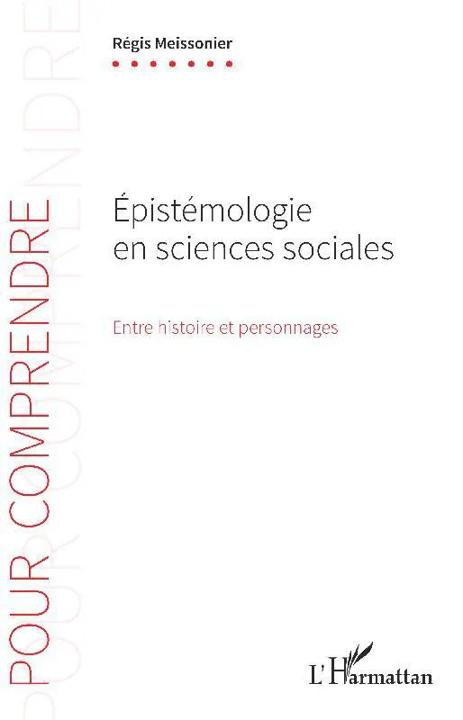 Livres Sciences Humaines et Sociales Sciences sociales Épistémologie en sciences sociales, Entre histoire et personnages Régis Meissonier