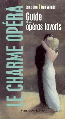 Le charme opéra - guide de nos opéras favoris, guide de nos opéras favoris