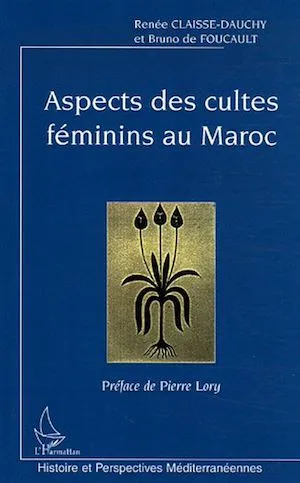 Aspects des cultes féminins au Maroc Renée Claisse-Dauchy, Bruno De Foucault