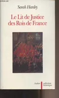 Le Lit de justice des rois de France, l'idéologie constitutionnelle dans la légende, le rituel et le discours