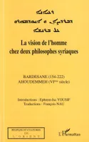 La vision de l'homme chez deux philosophes syriaques, Bardesane (154-222) - Ahoudemmeh (VIè siècle)