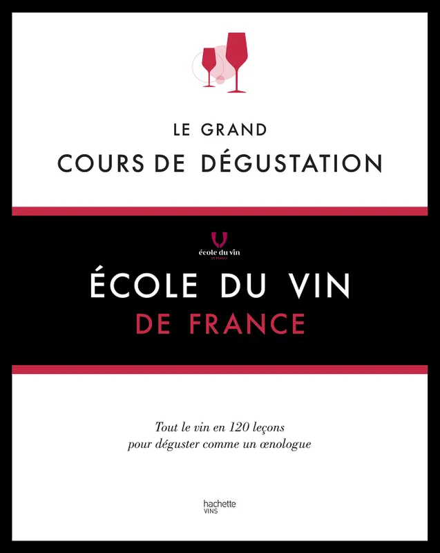 Livres Loisirs Gastronomie Boissons Le grand cours de dégustation / tout le vin en 120 leçons pour déguster comme un oenologue Ecole du vin