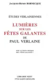 Lumières sur les Fêtes galantes de Paul Verlaine, avec le texte critique des 