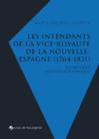 Les intendants de la vice-royauté de la Nouvelle-Espagne, 1764-1821, Répertoire prosopographique