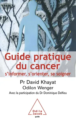 Guide pratique du cancer,  s'informer, s'orienter, se soigner