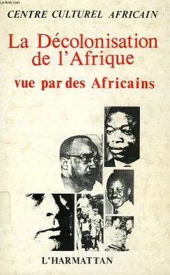 La Décolonisation de l'Afrique - vue par des Africains, vue par des Africains