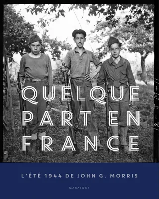 Quelque part en France - L'été 1944, L'été 1944 de john g. morris