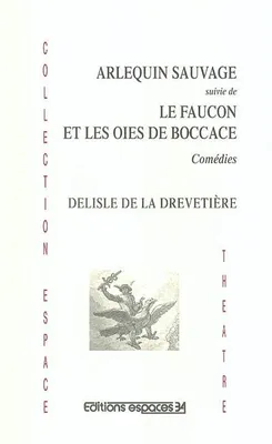 Arlequin sauvage, Le faucon et les oies de Boccace comédie en 3 actes
