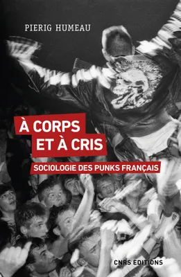 A corps et à cris. Sociologie des punks français