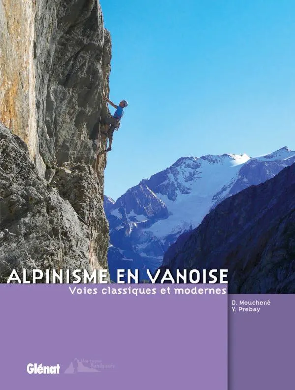 Livres Loisirs Sports Alpinisme en Vanoise, Voies classiques et modernes Yannick Prebay, Dominique Mouchené