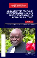 Normativité et pratique juridictionnelles: la mise en oeuvre des droits de l'Homme en R.D Congo, Liber amicorum Bâtonnier Thomas Lwango Kashanvu - Tome 1
