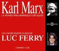 Karl Marx, la pensée philosophique expliquée / un cours particulier de Luc Ferry