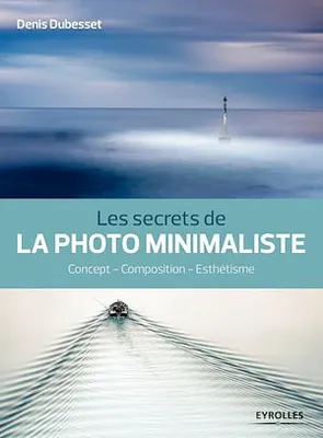 Les secrets de la photo minimaliste, Concept - Composition - Esthétisme