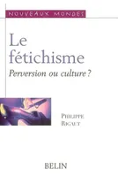 Le fétichisme. Perversion ou culture ?, perversion ou culture
