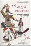 In vino veritas, dictionnaire commenté des expressions d'origine latine