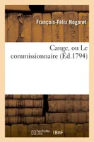 Cange, ou Le commissionnaire , trait historique en vers, par Félix Nogaret