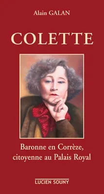 Colette - baronne en Corrèze, citoyenne au Palais Royal, baronne en Corrèze, citoyenne au Palais Royal