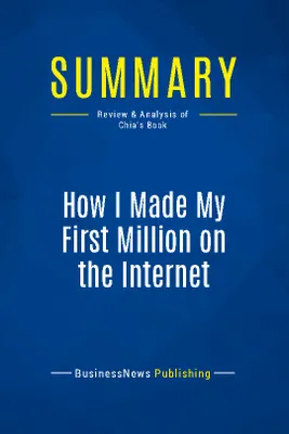 Summary: How I Made My First Million on the Internet, Review and Analysis of Chia's Book