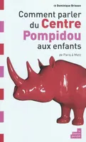COMMENT PARLER DU CENTRE POMPIDOU AUX ENFANTS?, de Paris à Metz