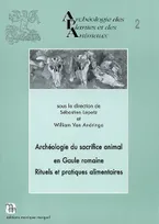 Archéologie du sacrifice animal en Gaule romaine, rituels et pratiques alimentaires