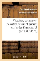 Victoires, conquêtes, désastres, revers et guerres civiles des Français. 23 (Éd.1817-1825)