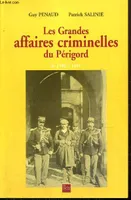 Les Grandes affaires criminelles du Périgord de 1199 à 1997