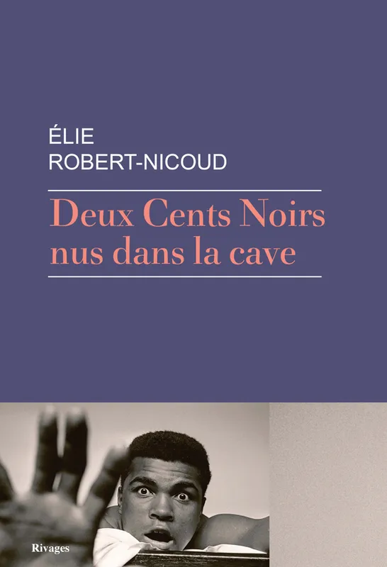 Livres Littérature et Essais littéraires Romans contemporains Francophones Deux cents Noirs nus dans la cave Elie Robert-Nicoud