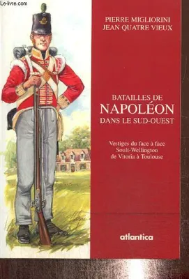 Batailles de Napoléon dans le Sud-Ouest - vestiges du face à face Soult-Wellington de Vitoria à Toulouse, vestiges du face à face Soult-Wellington de Vitoria à Toulouse