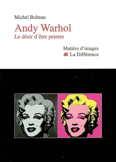 Livres Arts Beaux-Arts Histoire de l'art Andy Warhol, Le désir d'être peint Michel Bulteau