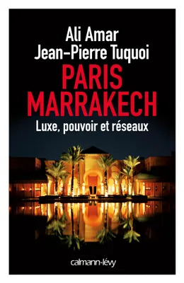 Paris-Marrakech, Luxe, pouvoir et réseaux
