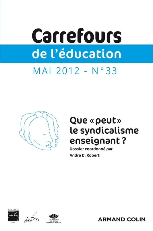 Carrefours de l'éducation nº 33 (1/2012) Que "peut" le syndicalisme enseignant ?, Que "peut" le syndicalisme enseignant ? ROBERT ANDRE DESIRE EDITEUR SC