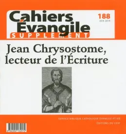 Cahier Evangile Supplément numéro 188 Jean Chrysostome, lecteur de l'Ecriture