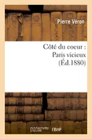 Côté du coeur : Paris vicieux (Éd.1880)