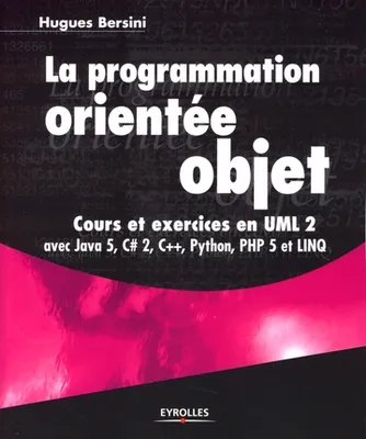 La programmation orientée objet, Cours et exercices en UML 2, avec Java, C# 2, C++, Python, PHP 5 et LINQ