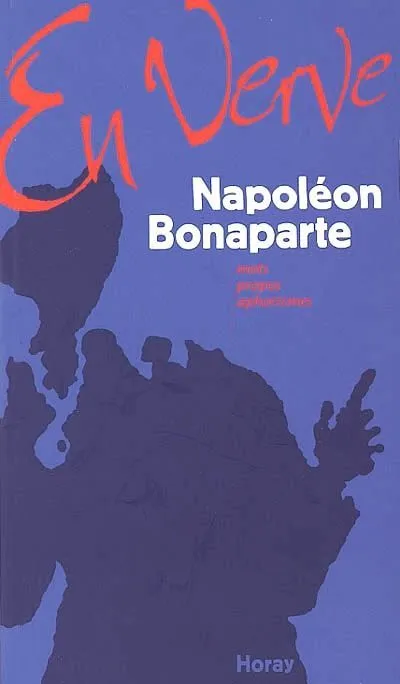 Napoléon Bonaparte en verve Napoléon Ier