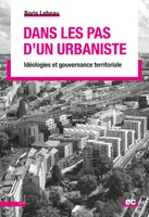 Dans les pas d'un urbaniste, Idéologies et gouvernance territoriale