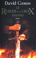 Le roman de la Croix, 3, Crucifère, roman