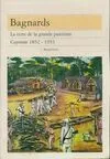 Bagnards : La terre de la grande punition Cayenne 1852, la terre de la grande punition, Cayenne, 1852-1953