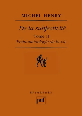 Phénoménologie de la vie, 2, De la subjectivite t2, PHENOMENOLOGIE DE LA VIE
