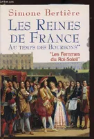 Les reines de France au temps des Bourbons., 2, Les femmes du Roi-Soleil, Les reines de France - Au temps des Bourdons - 
