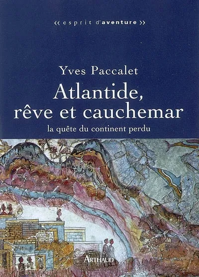 Livres Spiritualités, Esotérisme et Religions Esotérisme Atlantide, rêve et cauchemar, la quête du continent perdu Yves Paccalet