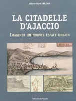 La citadelle d'Ajaccio, Imaginer un nouvel espace urbain