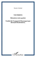 Mémoires / Ernesto Cardenal, 1, Vie perdue, Mémoires (1ère partie) - Traduit de l'espagnol (Nicaragua) par Bernard Desfretières.