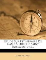 Etude Sur L'Itineraire de L'Ame a Dieu de Saint Bonaventure...
