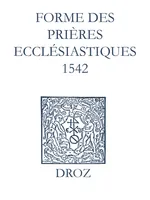 Recueil des opuscules 1566. Forme des prières ecclésiastiques (1542)