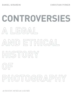 Controversies, A legal and ethical history of photography